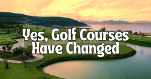 Here's how golf courses have changed in the past three decades.